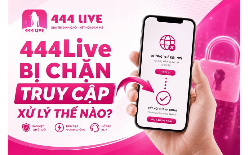 444Live Bị Chặn Truy Cập Xử Lý Thế Nào?
