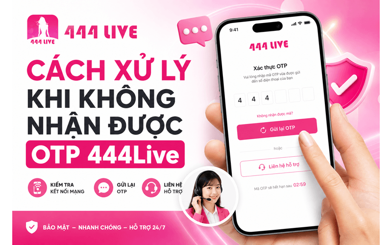 Cách xử lý khi không nhận được OTP 444Live