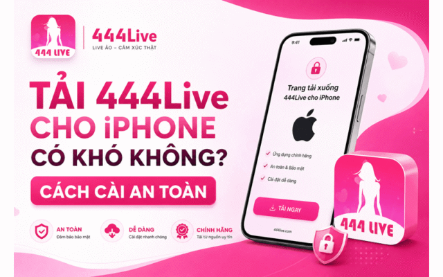 Tải 444Live Cho iPhone Có Khó Không? Cách Cài An Toàn