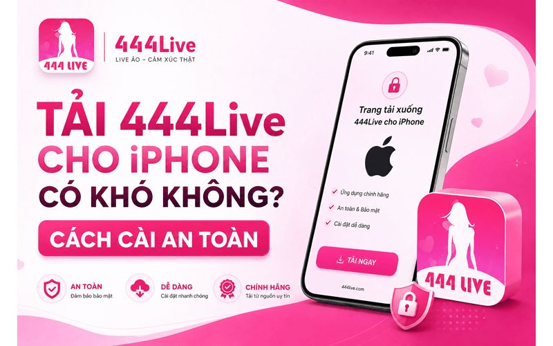 Tải 444Live Cho iPhone Có Khó Không? Cách Cài An Toàn